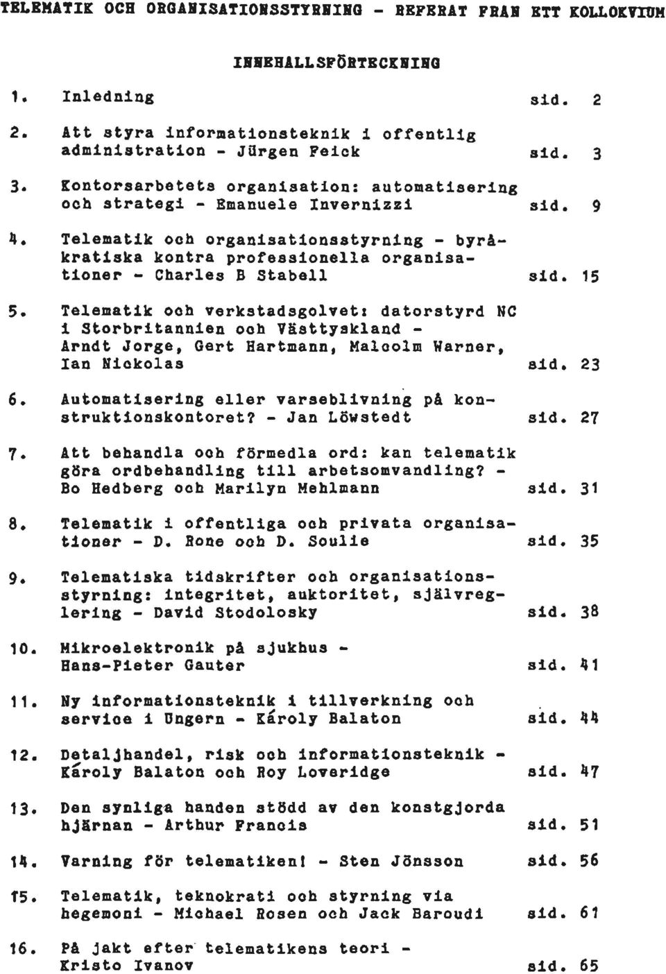 Telematik och organisationsstyrning - byråkratiska kontra professionella organisationer - Charles B Stabell sid. 15 5.