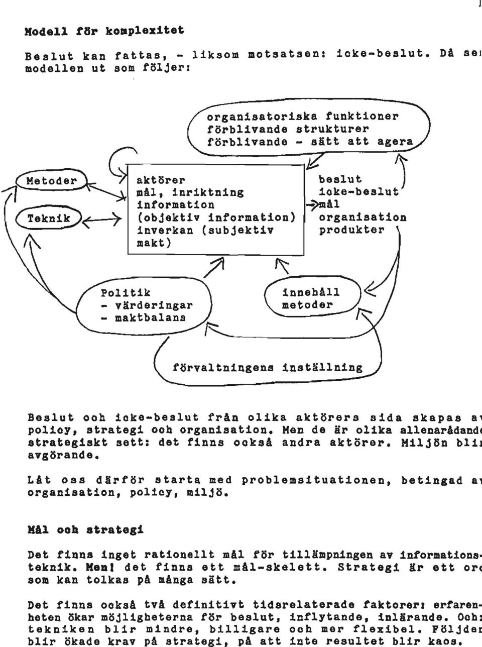 information ~>mål (objektiv Information) organisation Inverkan (subjektiv produkter makt) Politik A - värderingar j - maktbalans y håll förvaltningens inställning Beslut ooh icke-beslut från olika