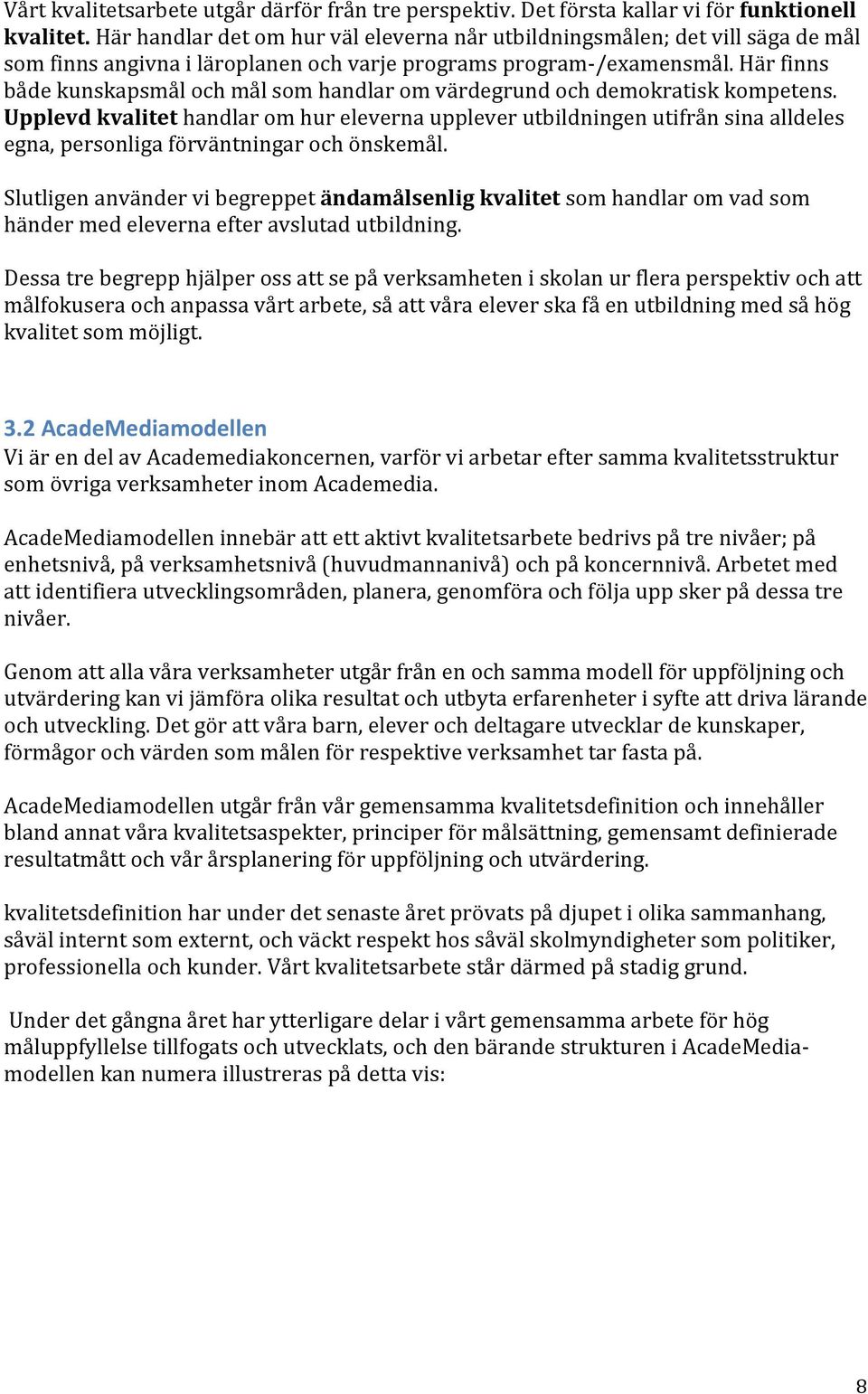 Här finns både kunskapsmål och mål som handlar om värdegrund och demokratisk kompetens.