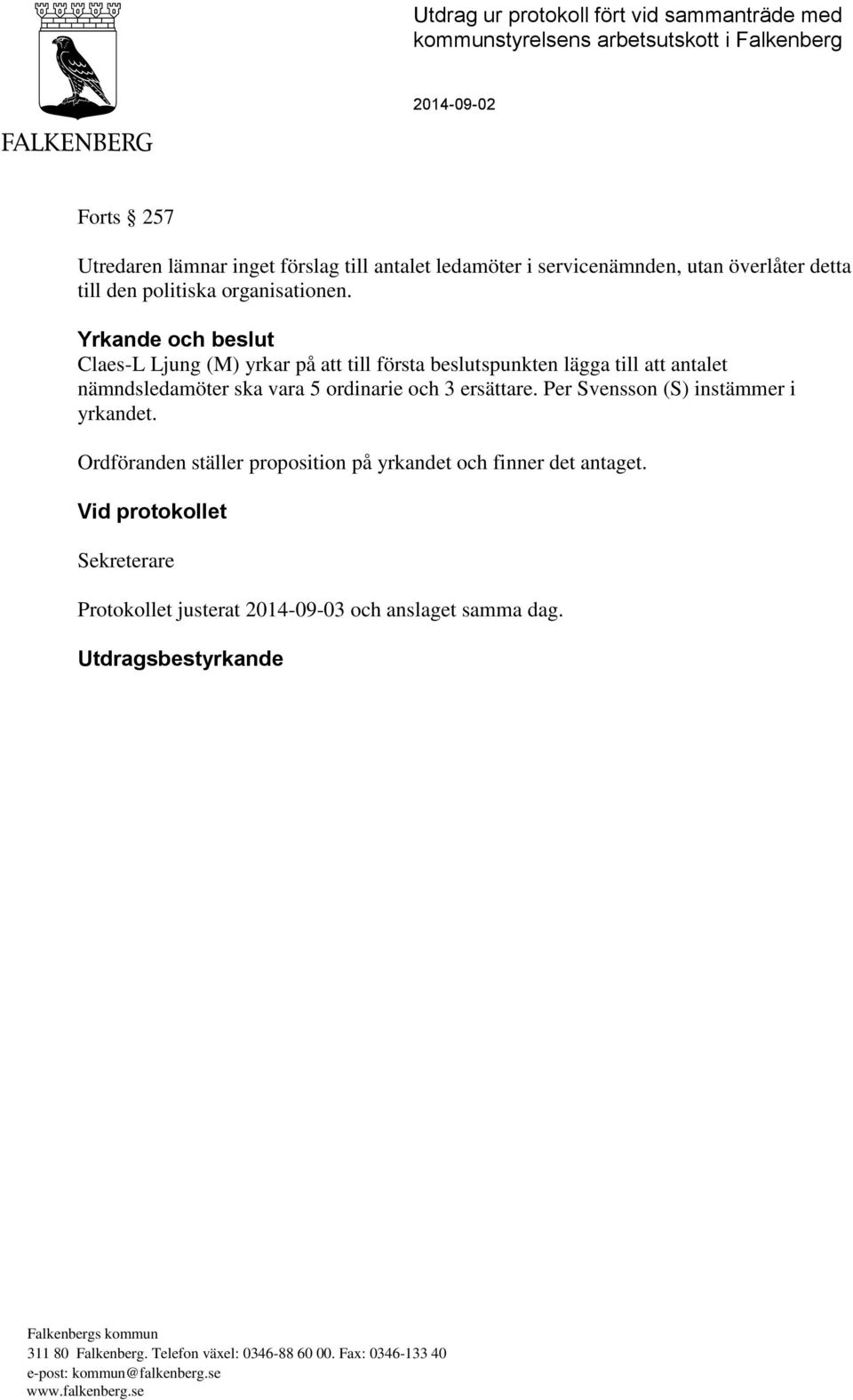 Yrkande och beslut Claes-L Ljung (M) yrkar på att till första beslutspunkten lägga till att antalet nämndsledamöter ska vara 5 ordinarie och 3 ersättare.