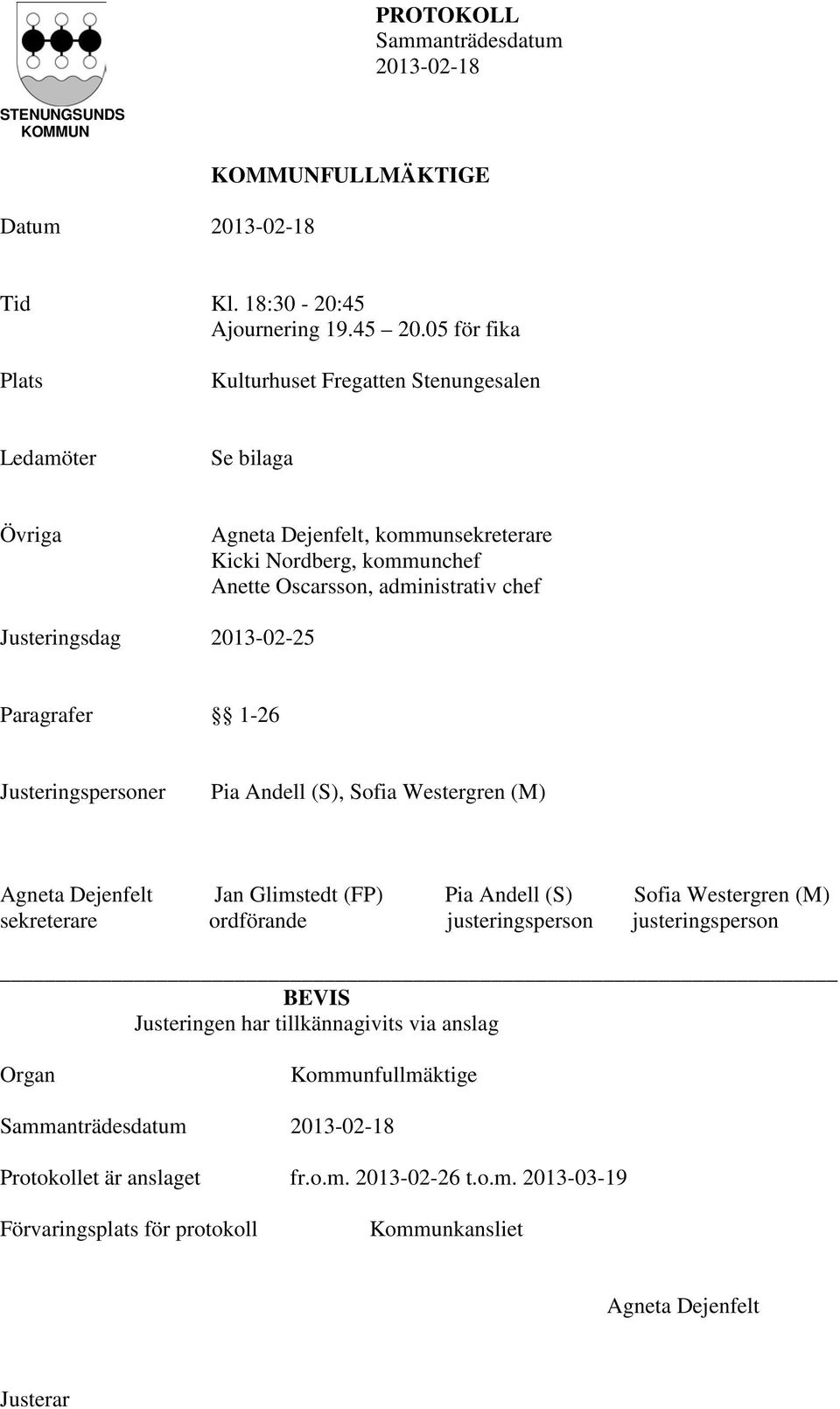 administrativ chef Justeringsdag 2013-02-25 Paragrafer 1-26 Justeringspersoner Pia Andell (S), Sofia Westergren (M) Agneta Dejenfelt Jan Glimstedt (FP) Pia Andell (S)