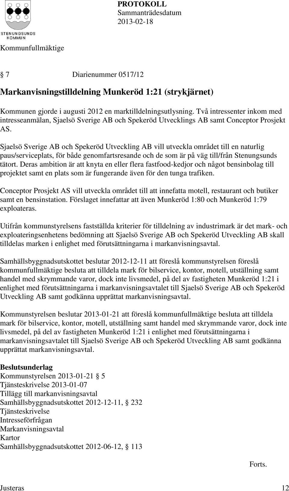 Sjaelsö Sverige AB och Spekeröd Utveckling AB vill utveckla området till en naturlig paus/serviceplats, för både genomfartsresande och de som är på väg till/från Stenungsunds tätort.