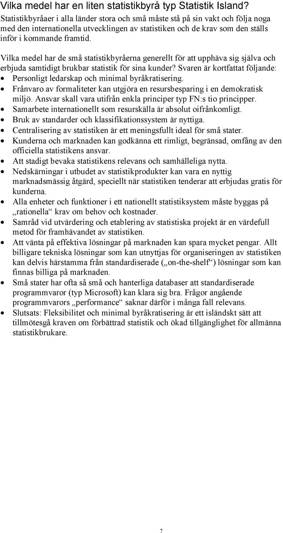 Vilka medel har de små statistikbyråerna generellt för att upphäva sig själva och erbjuda samtidigt brukbar statistik för sina kunder?