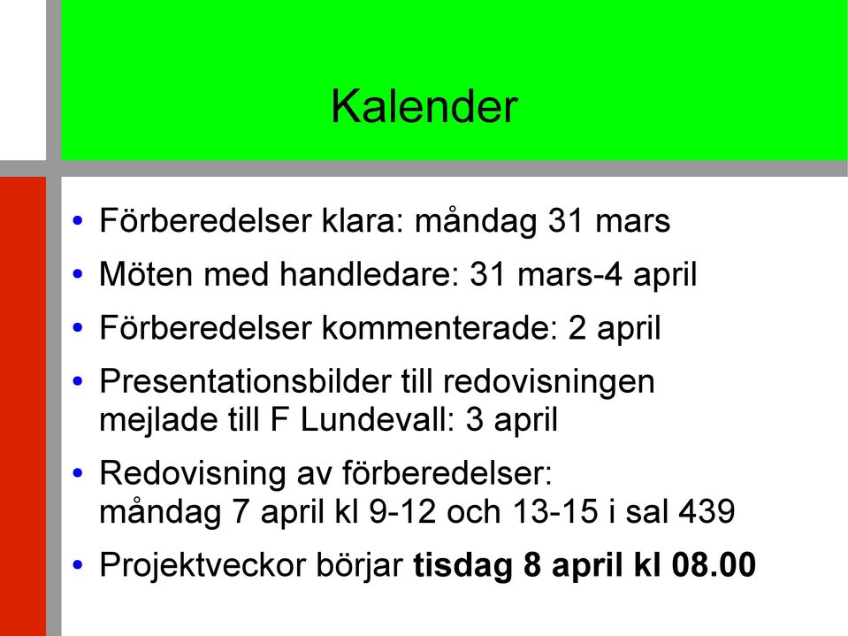redovisningen mejlade till F Lundevall: 3 april Redovisning av förberedelser: