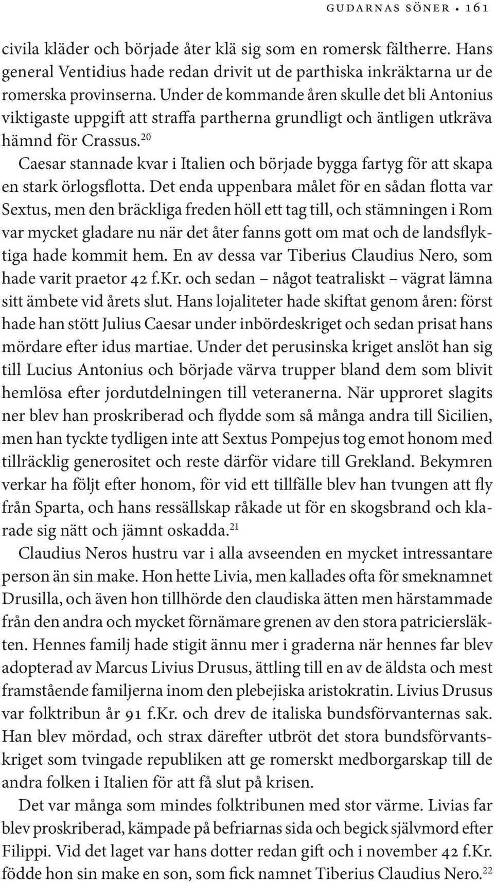 20 Caesar stannade kvar i Italien och började bygga fartyg för att skapa en stark örlogsflotta.