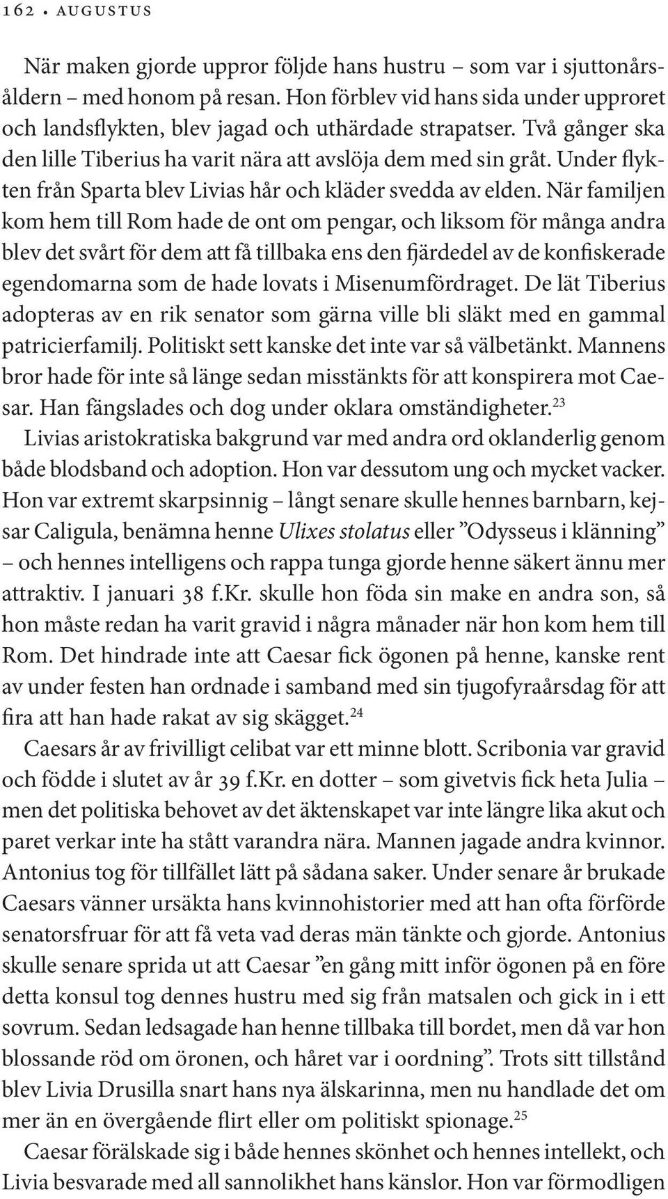 När familjen kom hem till Rom hade de ont om pengar, och liksom för många andra blev det svårt för dem att få tillbaka ens den fjärdedel av de konfiskerade egendomarna som de hade lovats i