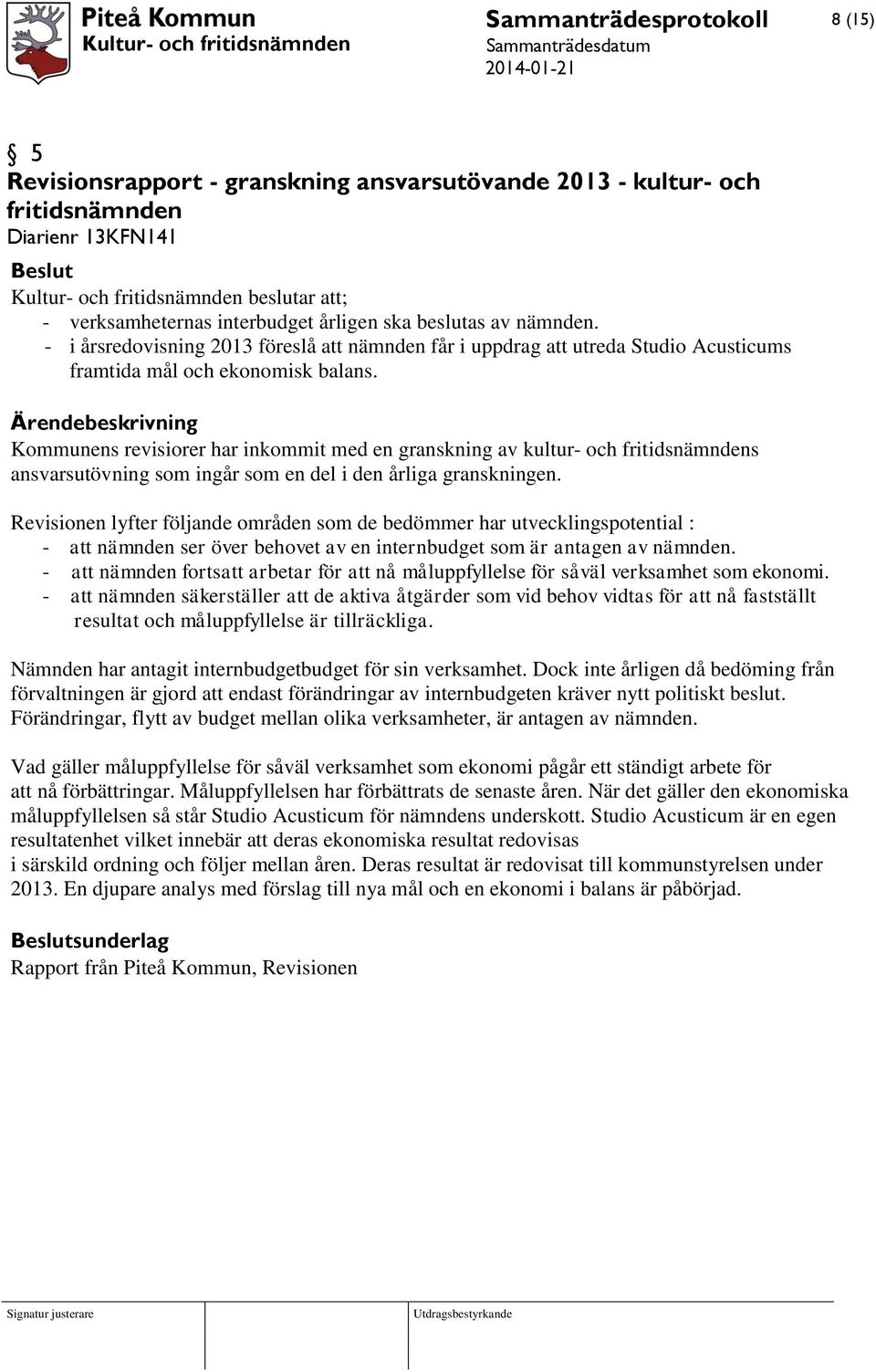 Kommunens revisiorer har inkommit med en granskning av kultur- och fritidsnämndens ansvarsutövning som ingår som en del i den årliga granskningen.