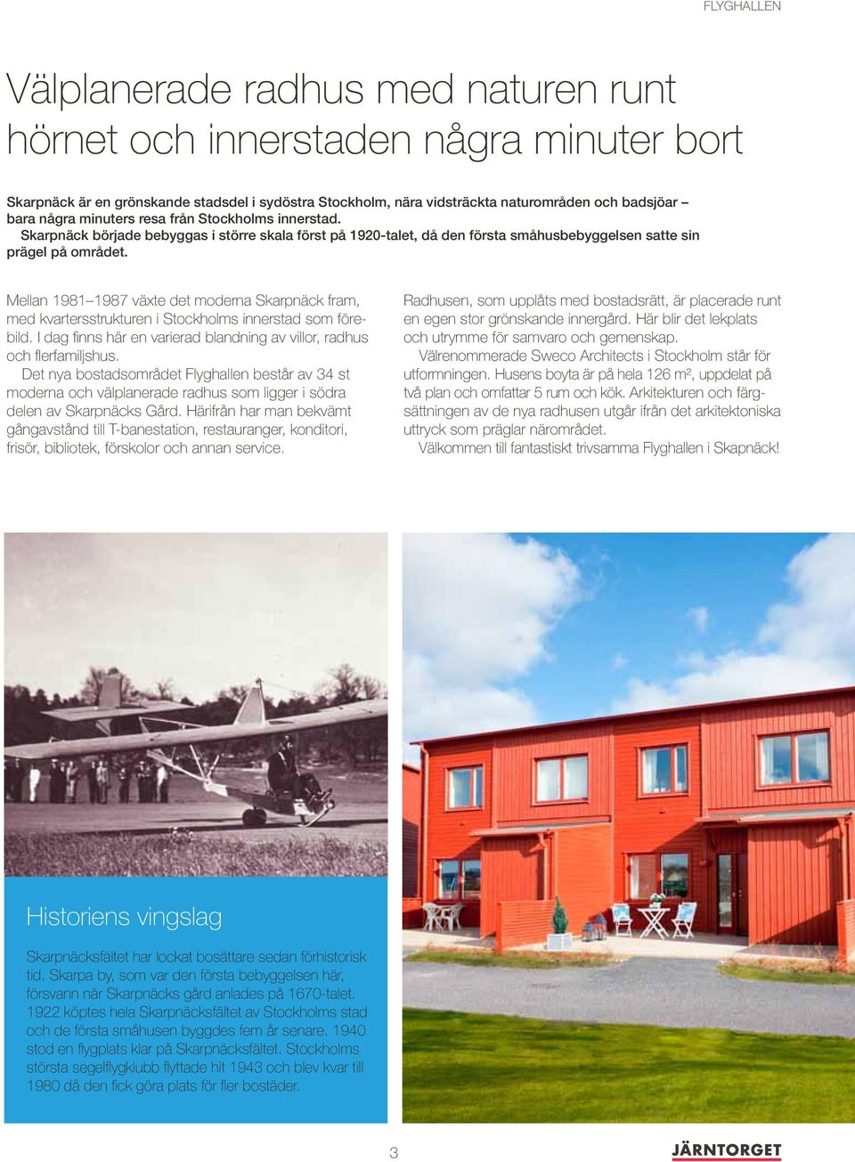 Mellan 1981 1987 växte det moderna Skarpnäck fram, med kvartersstrukturen i Stockholms innerstad som förebild. I dag finns här en varierad blandning av villor, radhus och flerfamiljshus.