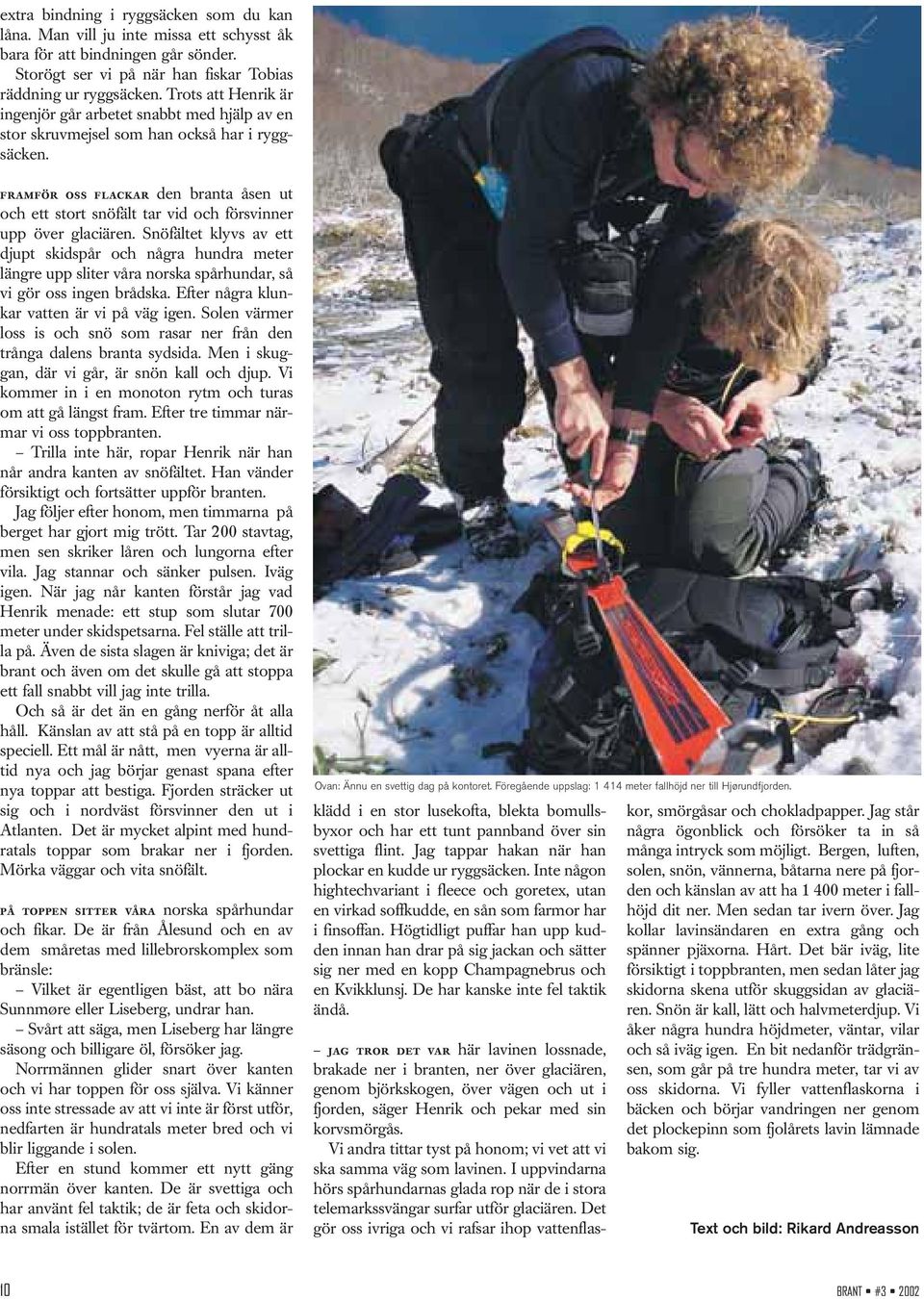 framför oss flackar den branta åsen ut och ett stort snöfält tar vid och försvinner upp över glaciären.