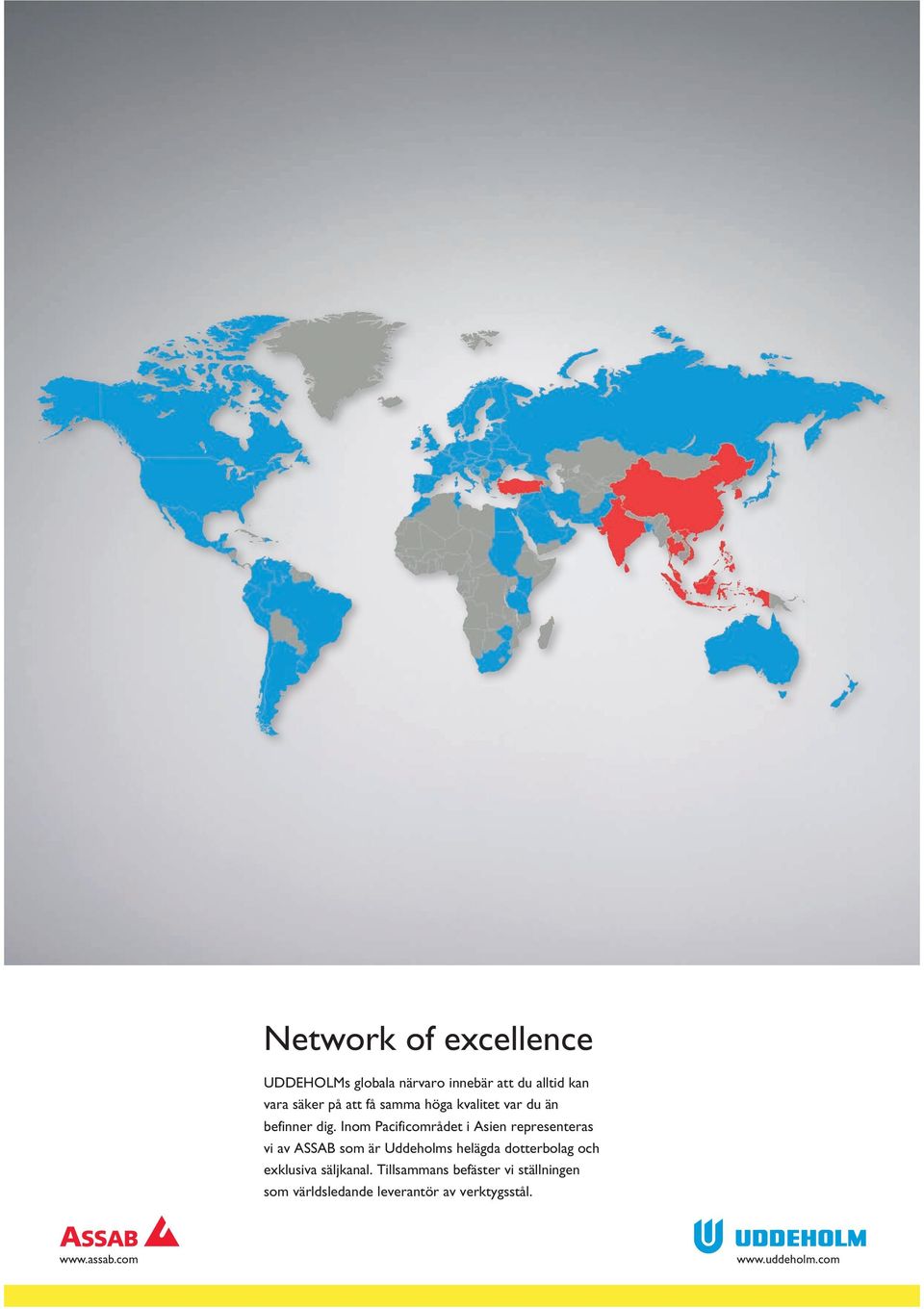 Inom Pacificområdet i Asien representeras vi av ASSAB som är Uddeholms helägda dotterbolag