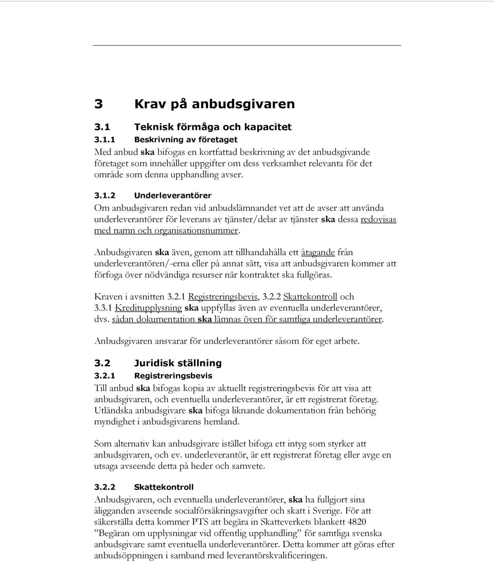 1 Beskrivning av företaget Med anbud ska bifogas en kortfattad beskrivning av det anbudsgivande företaget som innehåller uppgifter om dess verksamhet relevanta för det område som denna upphandling