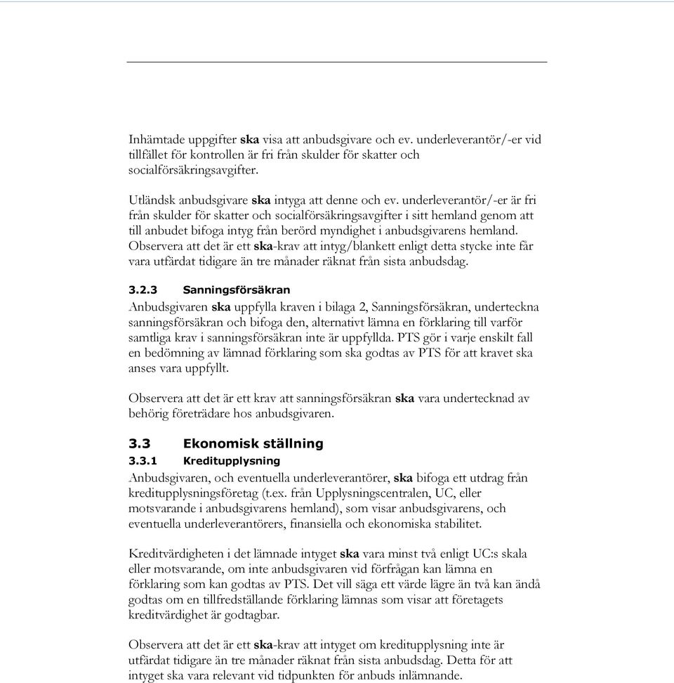 underleverantör/-er är fri från skulder för skatter och socialförsäkringsavgifter i sitt hemland genom att till anbudet bifoga intyg från berörd myndighet i anbudsgivarens hemland.