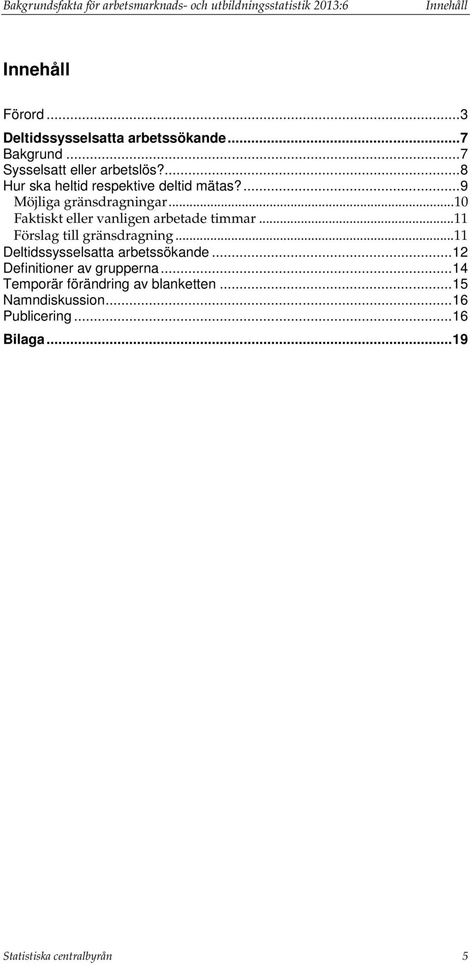 .. 10 Faktiskt eller vanligen arbetade timmar... 11 Förslag till gränsdragning... 11 arbetssökande.