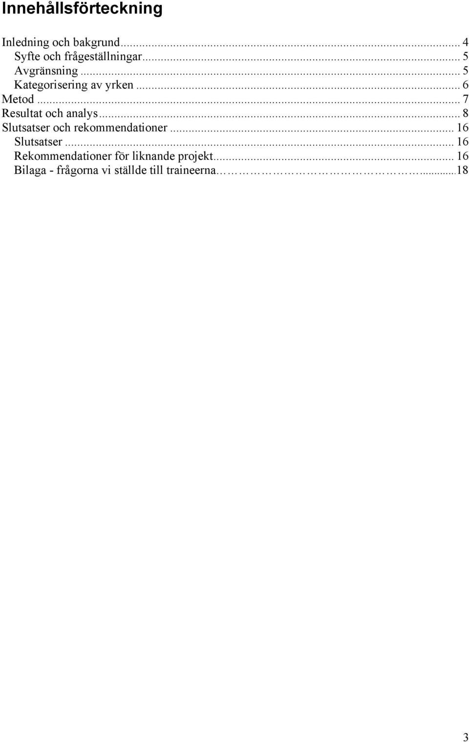 .. 7 Resultat och analys... 8 Slutsatser och rekommendationer... 16 Slutsatser.