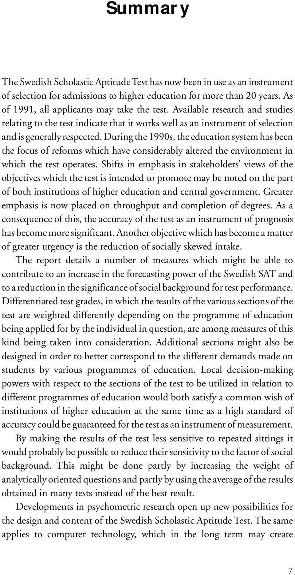 During the 1990s, the education system has been the focus of reforms which have considerably altered the environment in which the test operates.