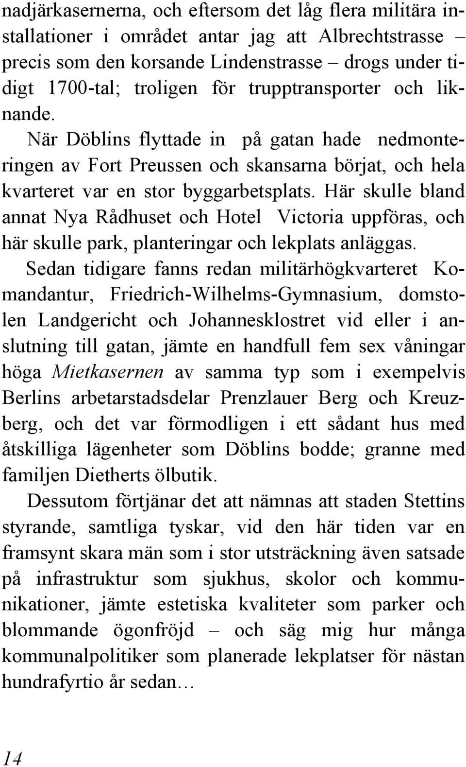 Här skulle bland annat Nya Rådhuset och Hotel Victoria uppföras, och här skulle park, planteringar och lekplats anläggas.