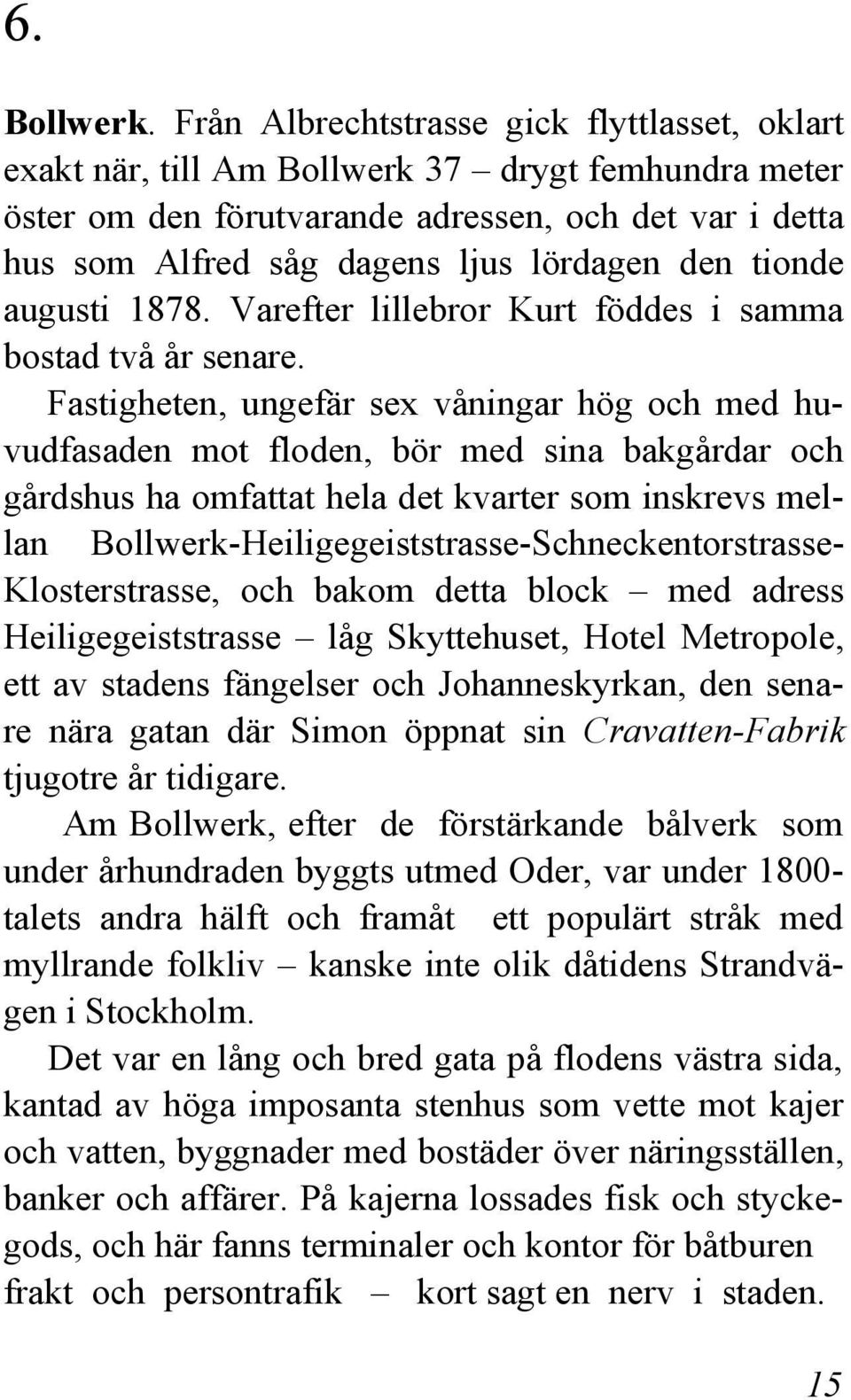 tionde augusti 1878. Varefter lillebror Kurt föddes i samma bostad två år senare.