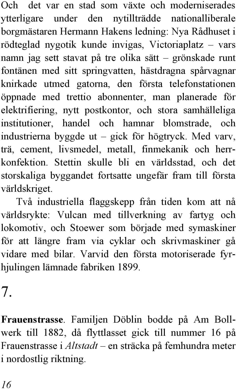 man planerade för elektrifiering, nytt postkontor, och stora samhälleliga institutioner, handel och hamnar blomstrade, och industrierna byggde ut gick för högtryck.