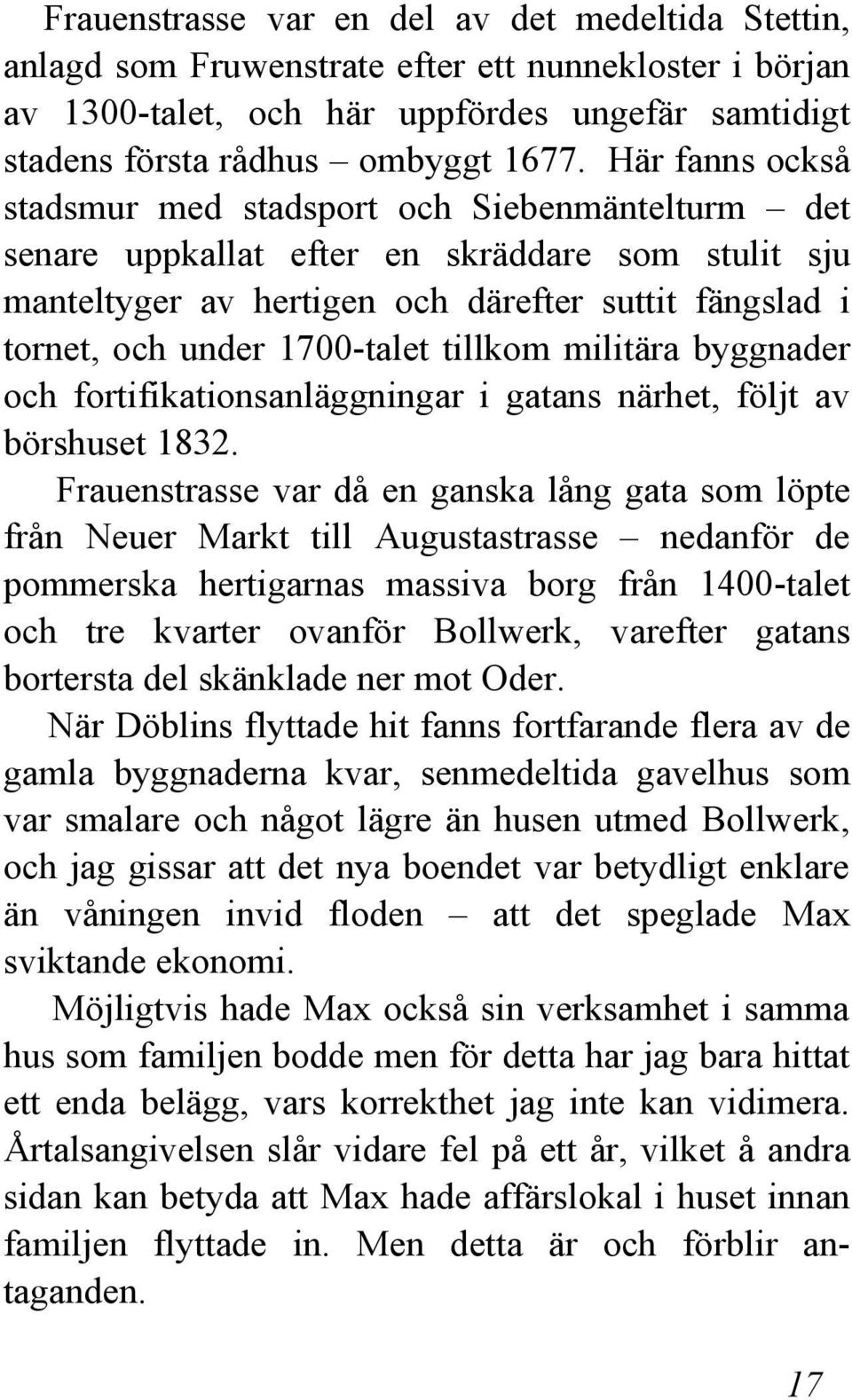 tillkom militära byggnader och fortifikationsanläggningar i gatans närhet, följt av börshuset 1832.