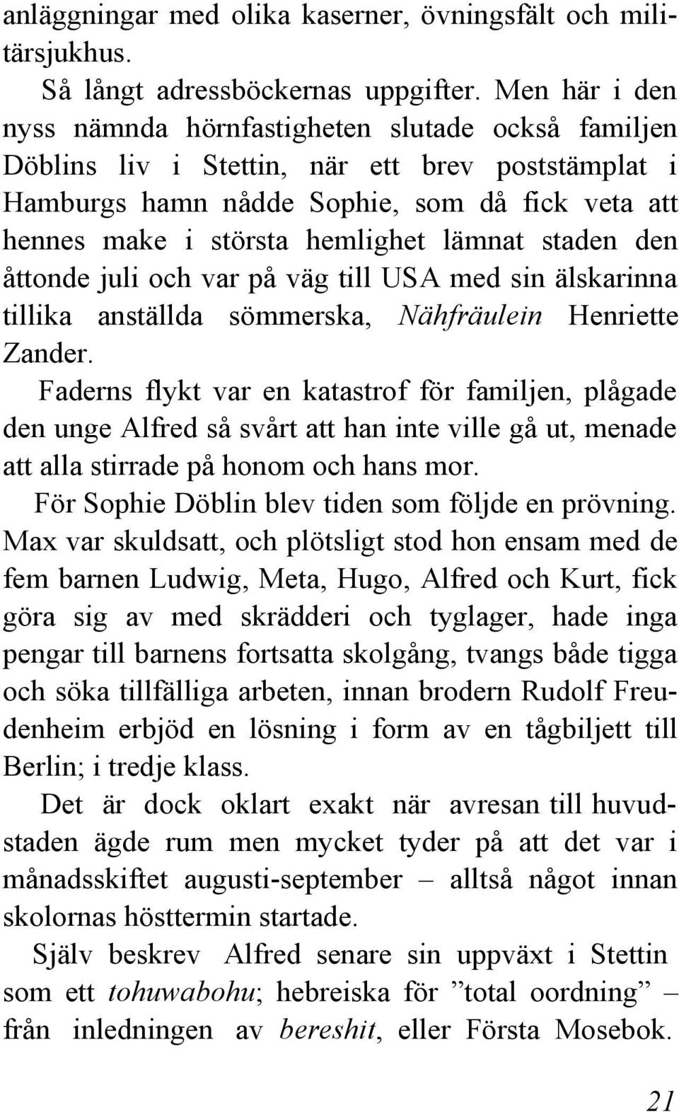 lämnat staden den åttonde juli och var på väg till USA med sin älskarinna tillika anställda sömmerska, Nähfräulein Henriette Zander.