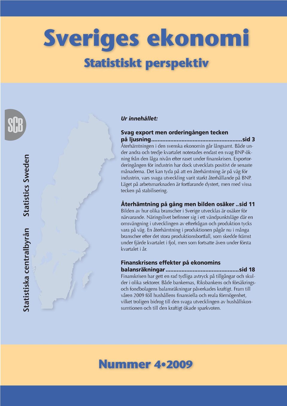 Exportorderingången för industrin har dock utvecklats positivt de senaste månaderna.