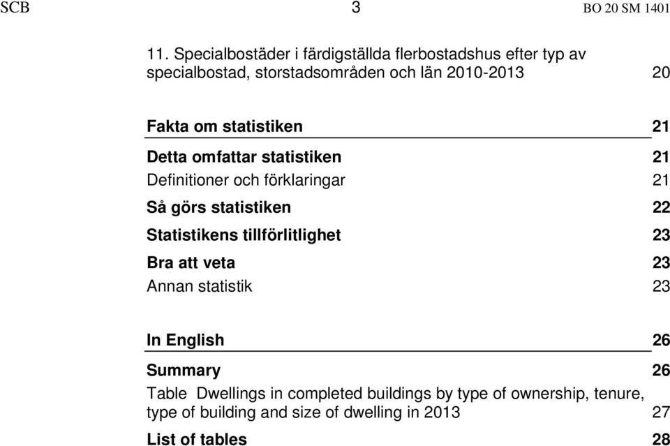 om statistiken 21 Detta omfattar statistiken 21 Definitioner och förklaringar 21 Så görs statistiken 22 Statistikens