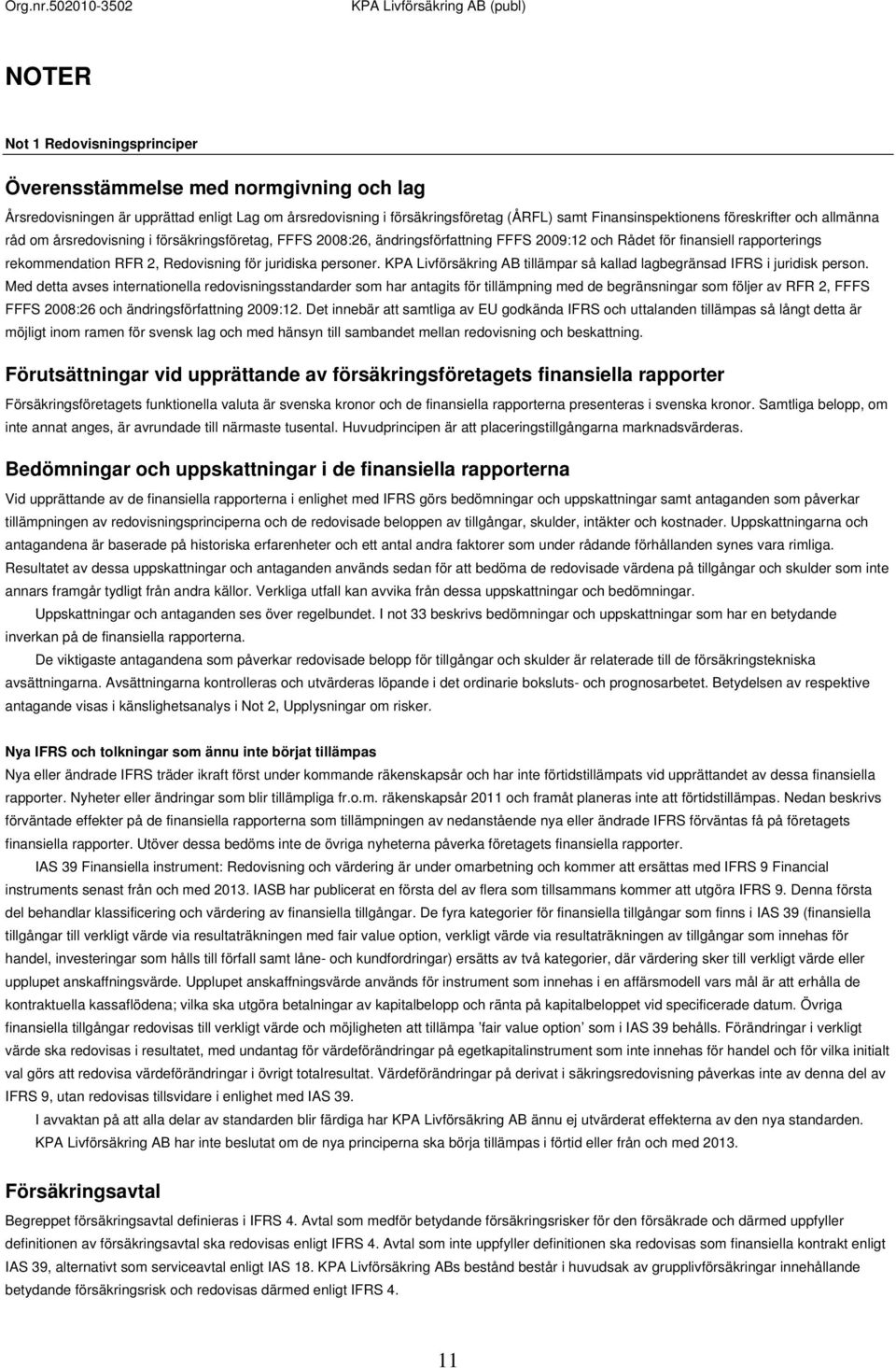 KPA Livförsäkring AB tillämpar så kallad lagbegränsad IFRS i juridisk person.