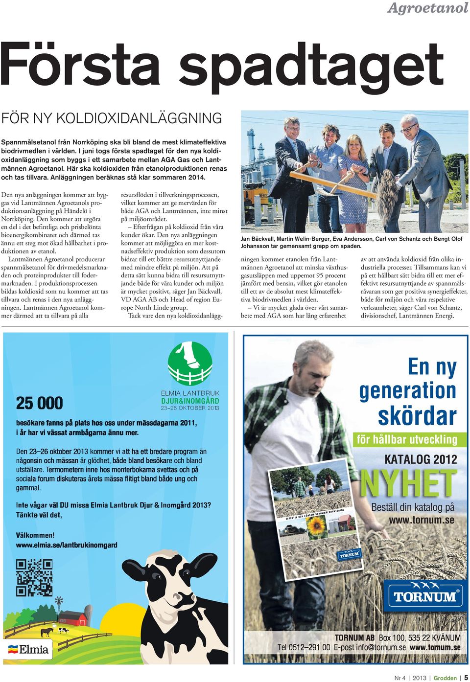 Anläggningen beräknas stå klar sommaren 2014. Den nya anläggningen kommer att byggas vid Lantmännen Agroetanols produktionsanläggning på Händelö i Norrköping.