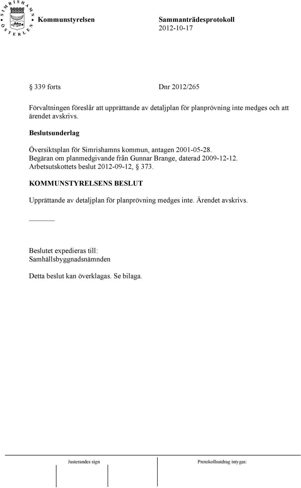 Begäran om planmedgivande från Gunnar Brange, daterad 2009-12-12. Arbetsutskottets beslut 2012-09-12, 373.