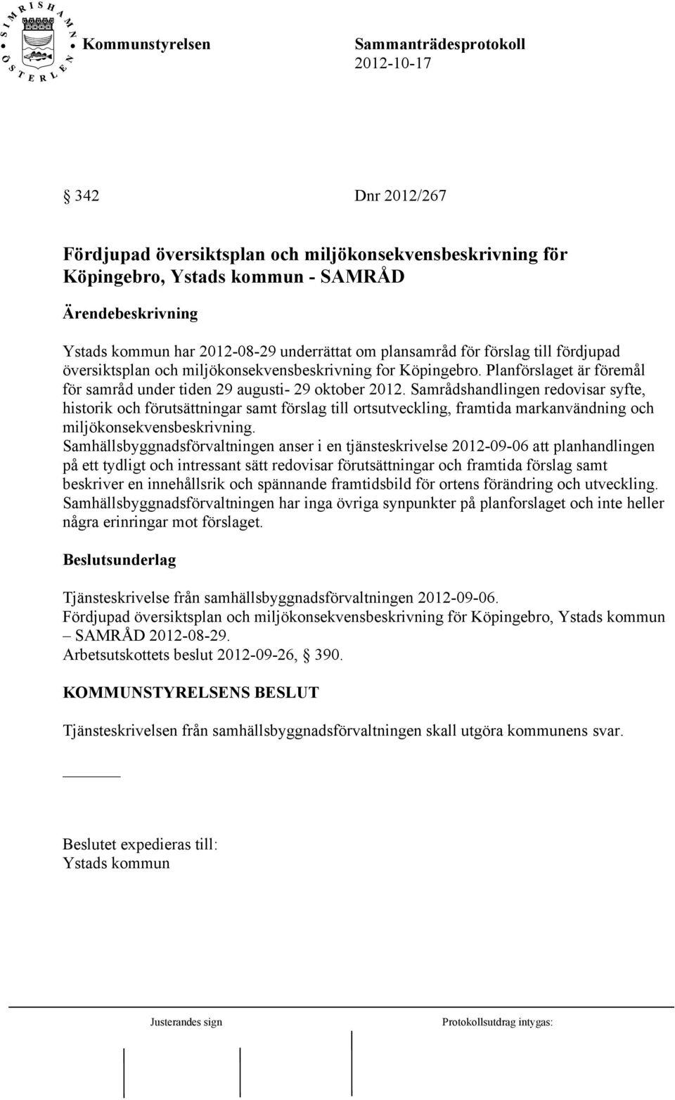 Samrådshandlingen redovisar syfte, historik och förutsättningar samt förslag till ortsutveckling, framtida markanvändning och miljökonsekvensbeskrivning.