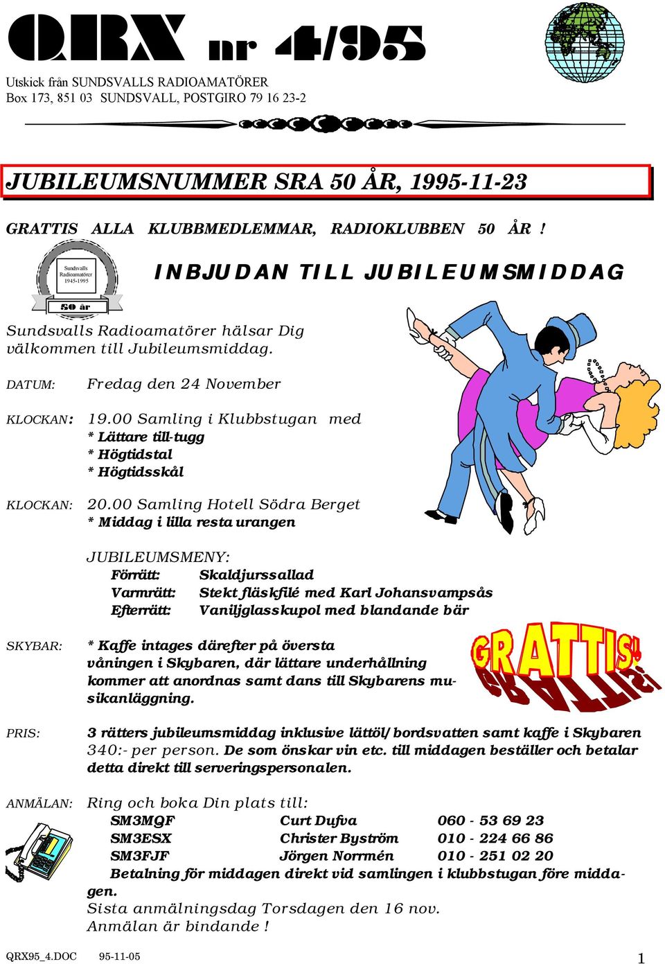 00 Samling i Klubbstugan med * Lättare till-tugg * Högtidstal * Högtidsskål 20.