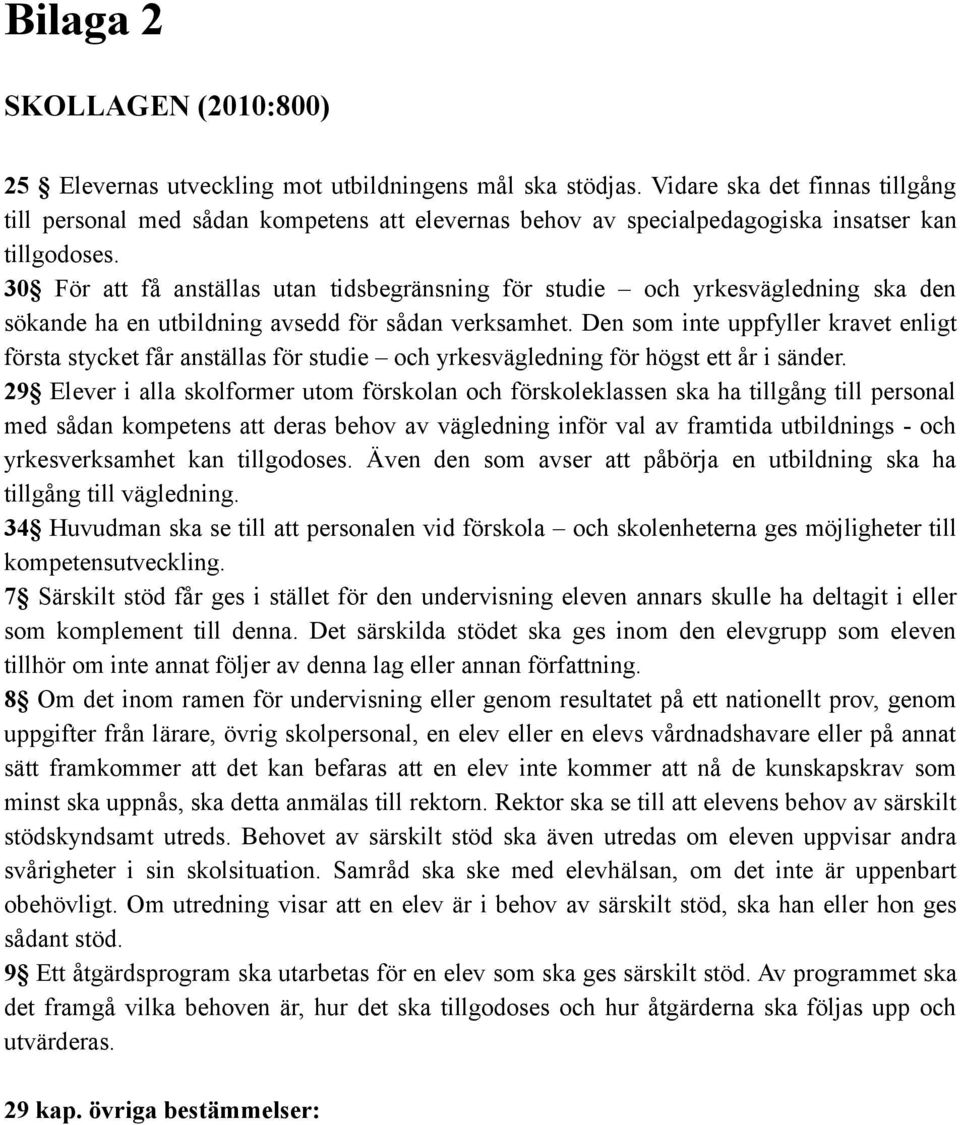 30 För att få anställas utan tidsbegränsning för studie och yrkesvägledning ska den sökande ha en utbildning avsedd för sådan verksamhet.