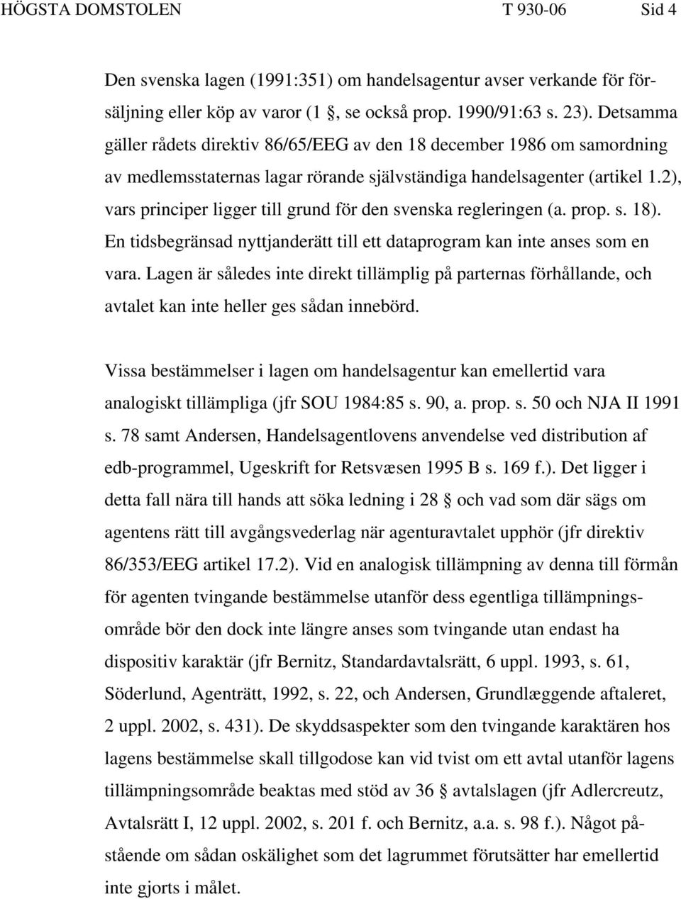 2), vars principer ligger till grund för den svenska regleringen (a. prop. s. 18). En tidsbegränsad nyttjanderätt till ett dataprogram kan inte anses som en vara.