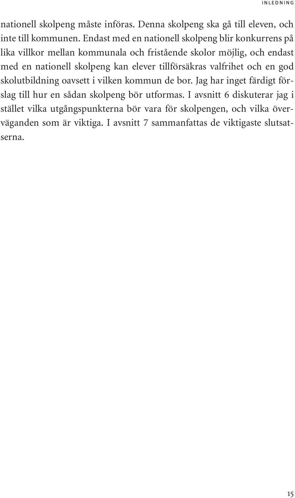 kan elever tillförsäkras valfrihet och en god skolutbildning oavsett i vilken kommun de bor.