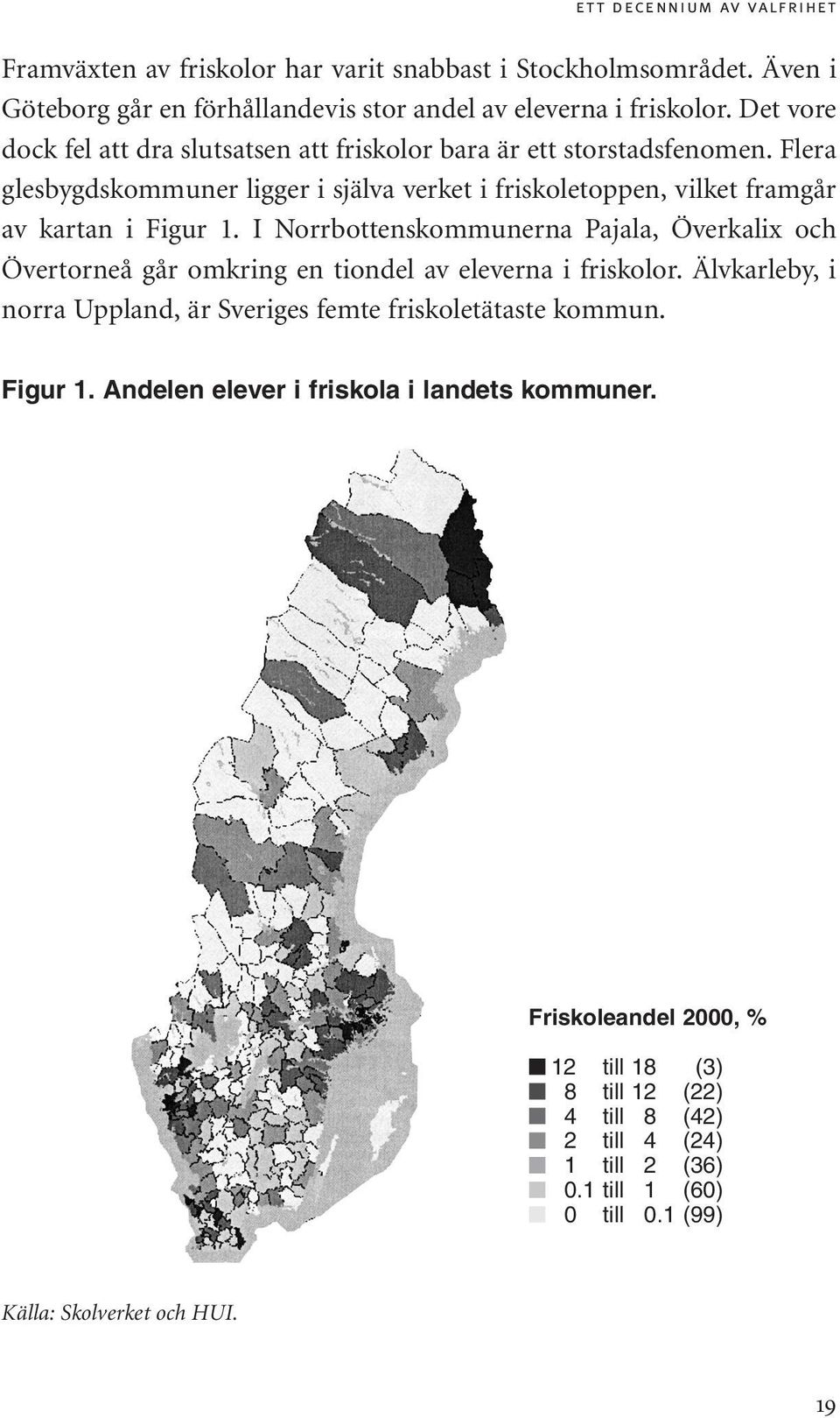 I Norrbottenskommunerna Pajala, Överkalix och Övertorneå går omkring en tiondel av eleverna i friskolor. Älvkarleby, i norra Uppland, är Sveriges femte friskoletätaste kommun. Figur 1.
