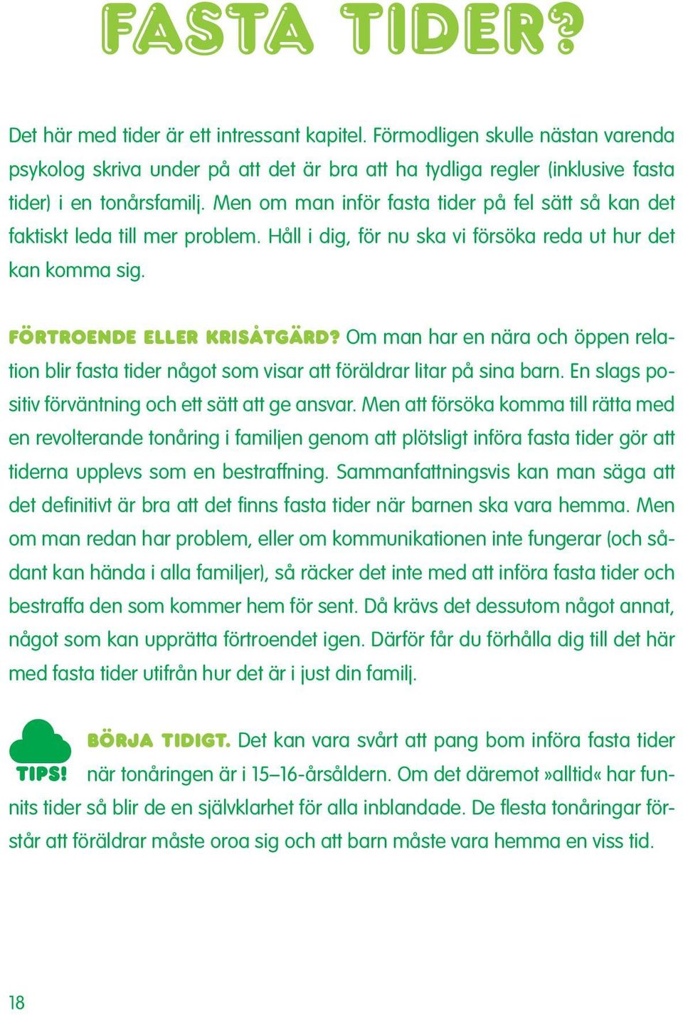 Om man har en nära och öppen relation blir fasta tider något som visar att föräldrar litar på sina barn. En slags positiv förväntning och ett sätt att ge ansvar.