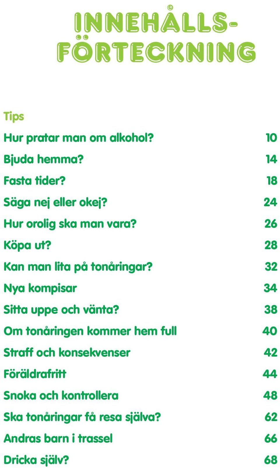 32 Nya kompisar 34 Sitta uppe och vänta?