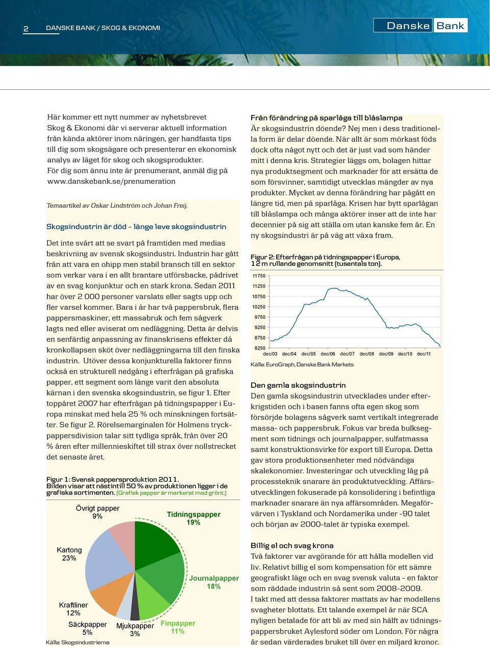 Skogsindustrin är död länge leve skogsindustrin Det inte svårt att se svart på framtiden med medias beskrivning av svensk skogsindustri.