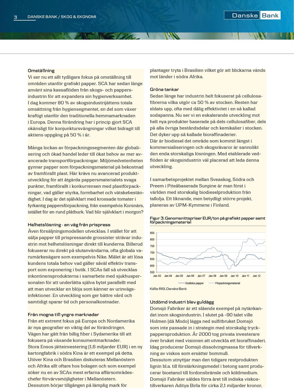 I dag kommer 80 % av skogsindustrijättens totala omsättning från hygiensegmentet, en del som växer kraftigt utanför den traditionella hemmamarknaden i Europa.