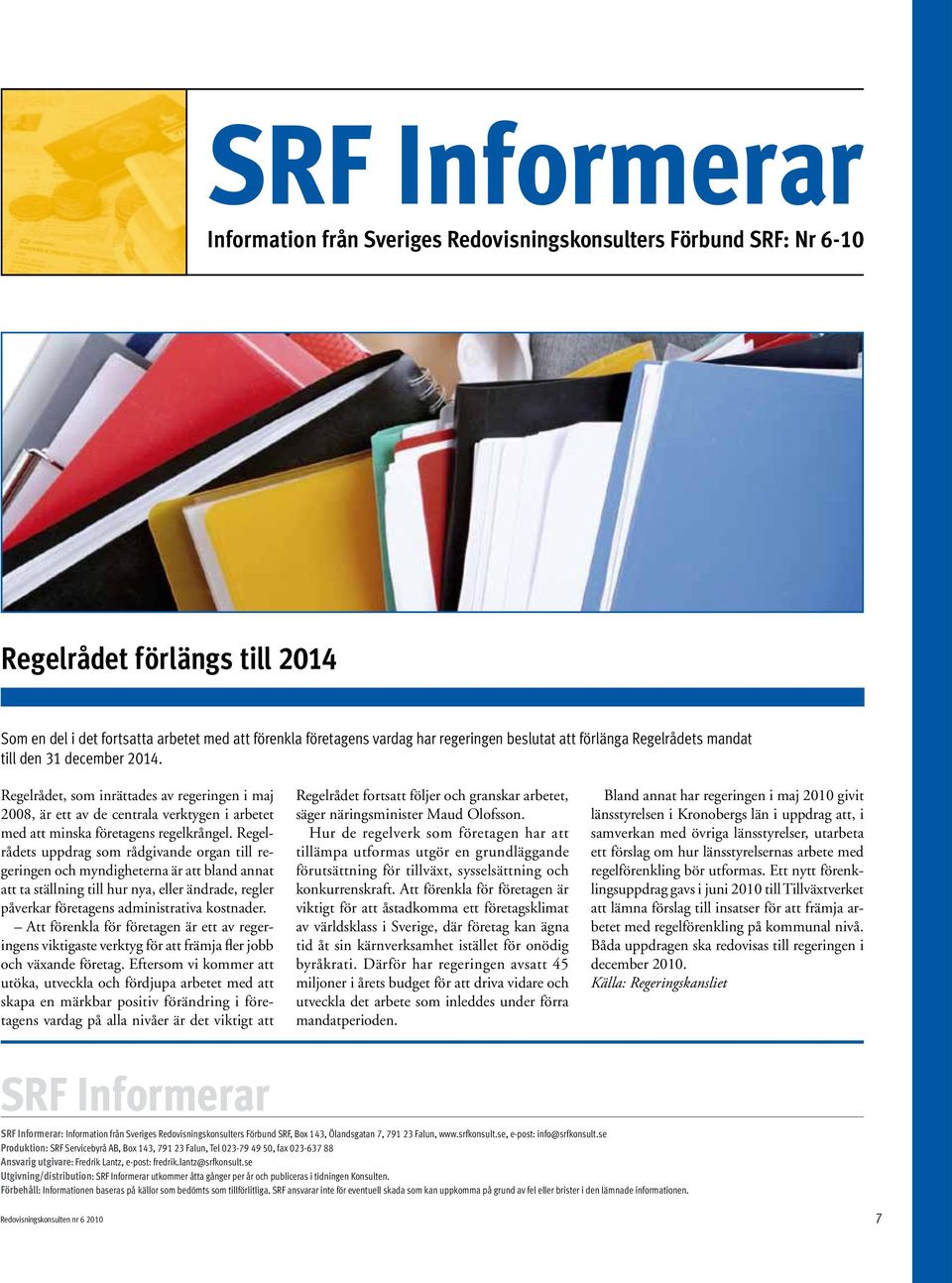 Regelrådet, som inrättades av regeringen i maj 2008, är ett av de centrala verktygen i arbetet med att minska företagens regelkrångel.