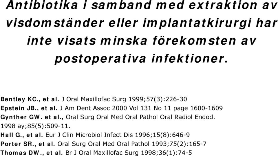 et al., Oral Surg Oral Med Oral Pathol Oral Radiol Endod. 1998 ay;85(5):509-11. Hall G., et al.