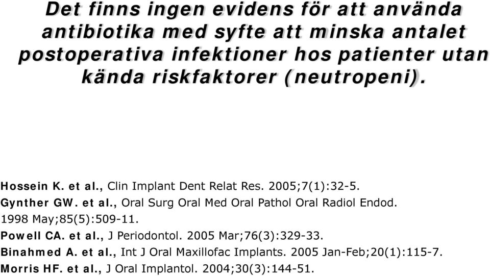 1998 May;85(5):509-11. Powell CA. et al., J Periodontol. 2005 Mar;76(3):329-33. Binahmed A. et al., Int J Oral Maxillofac Implants.