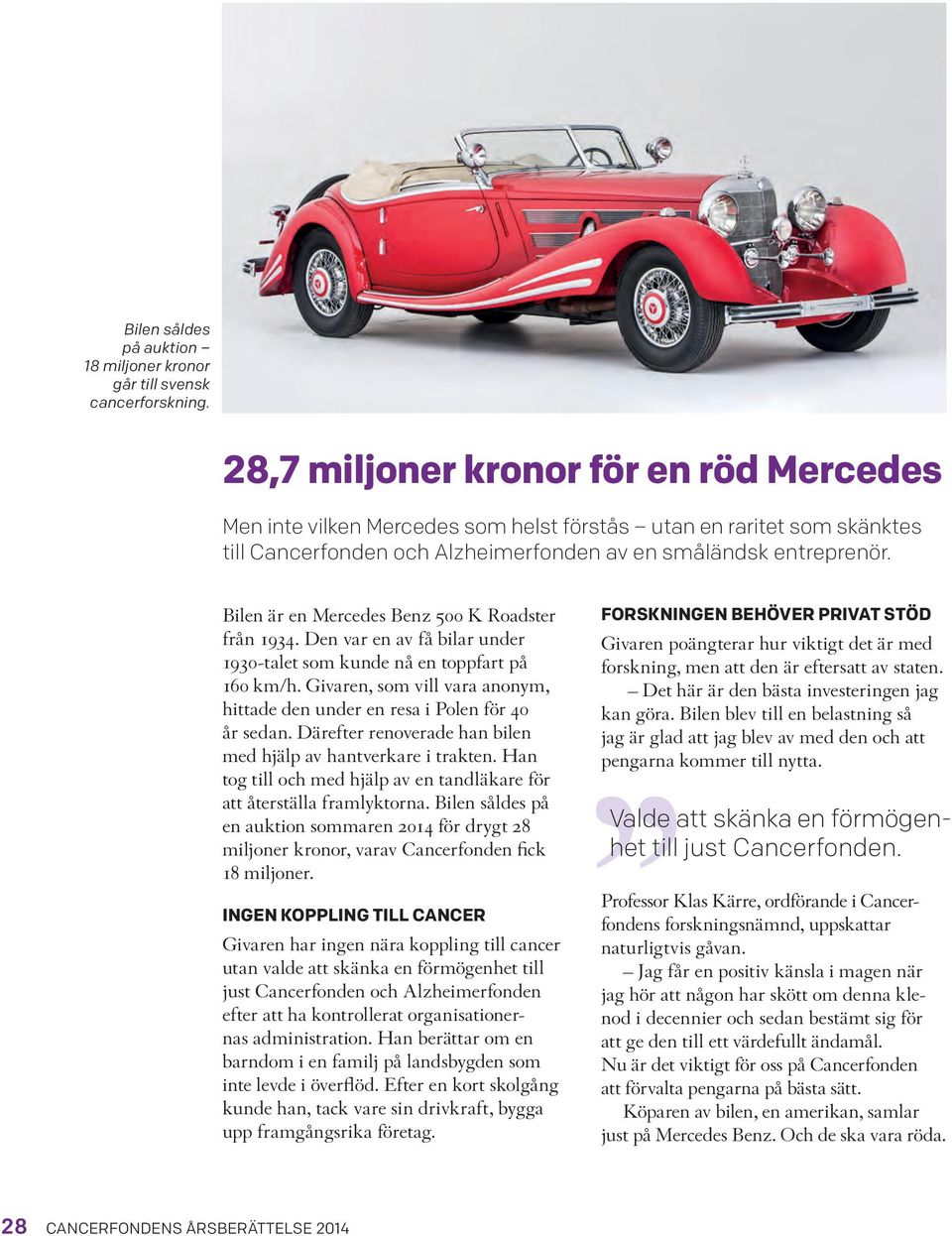 Bilen är en Mercedes Benz 500 K Roadster från 1934. Den var en av få bilar under 1930-talet som kunde nå en toppfart på 160 km/h.