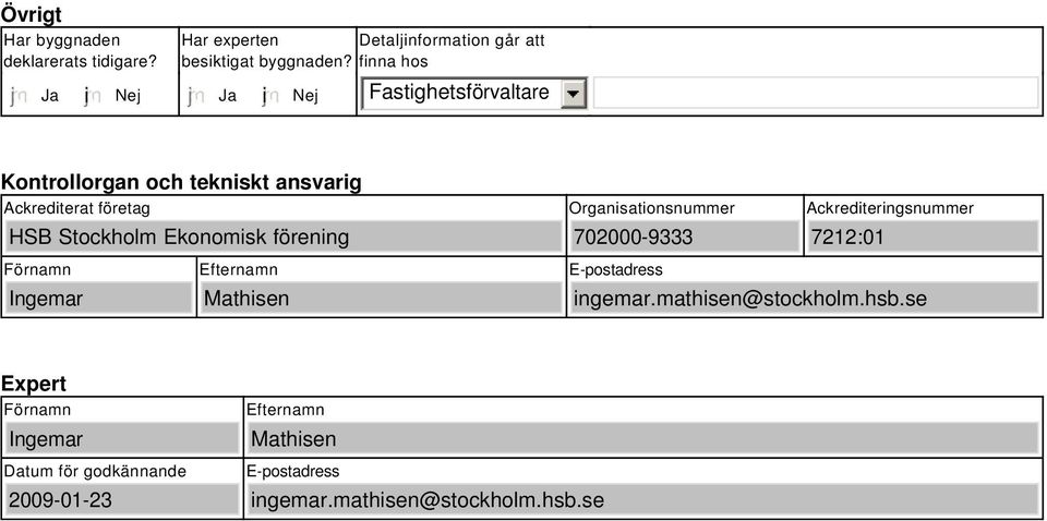 Organisationsnummer 702000-9333 Ackrediteringsnummer 7212:01 Förnamn Ingemar Efternamn Mathisen E-postadress ingemar.