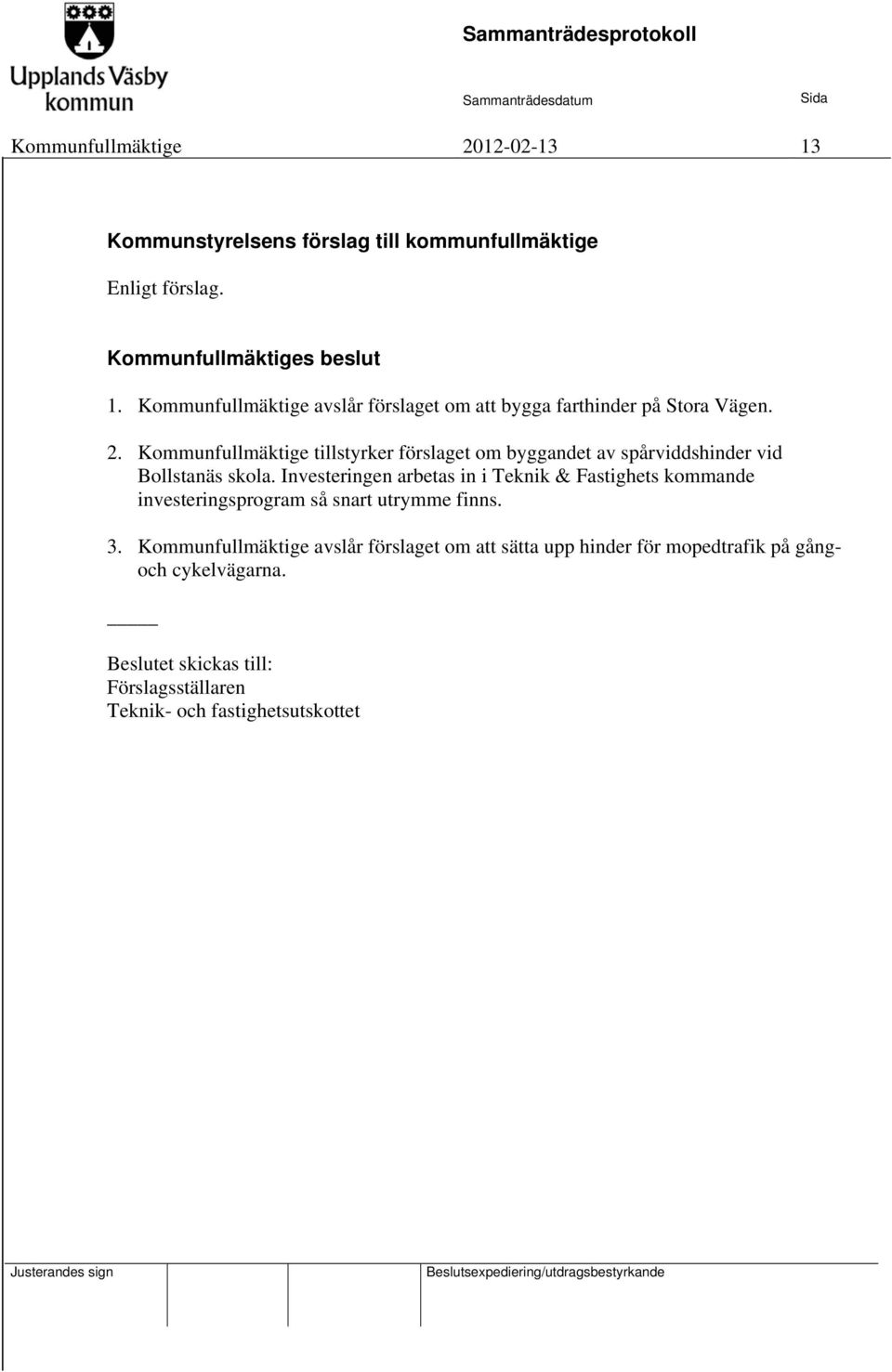 Kommunfullmäktige tillstyrker förslaget om byggandet av spårviddshinder vid Bollstanäs skola.