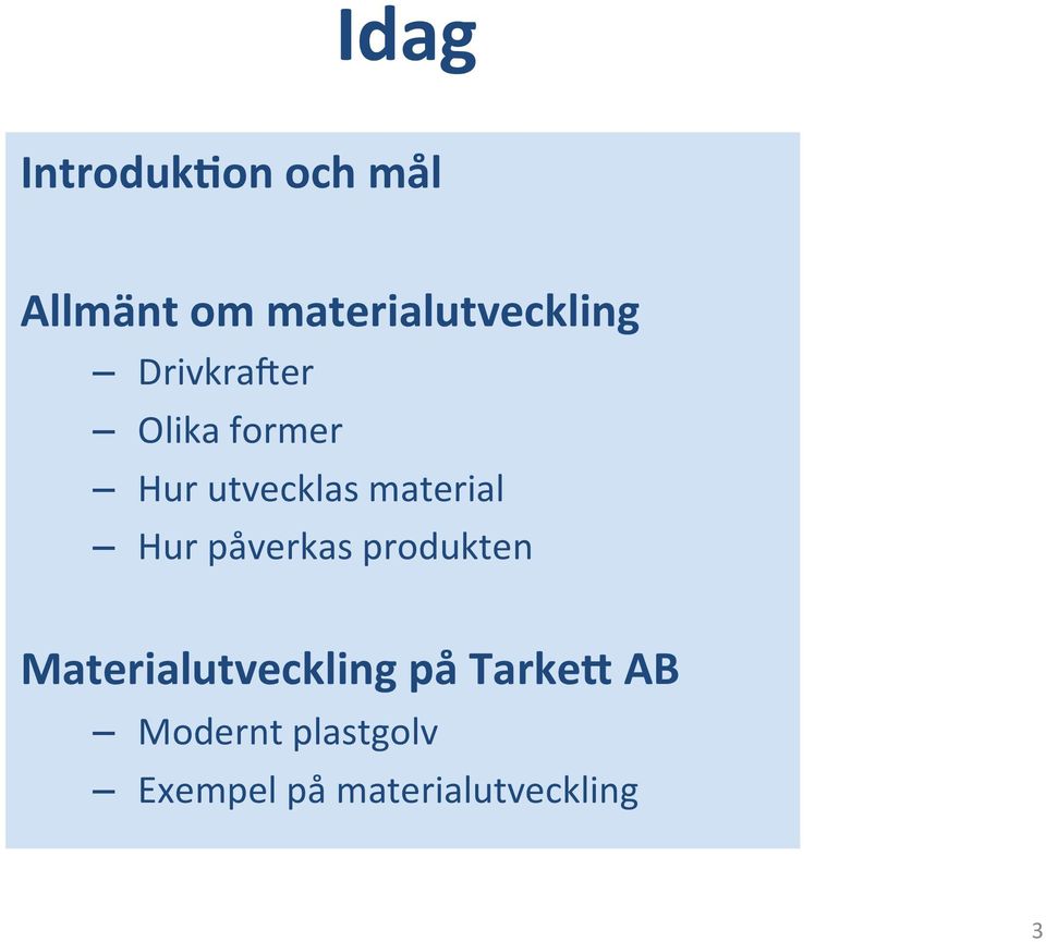 utvecklas material Hur påverkas produkten