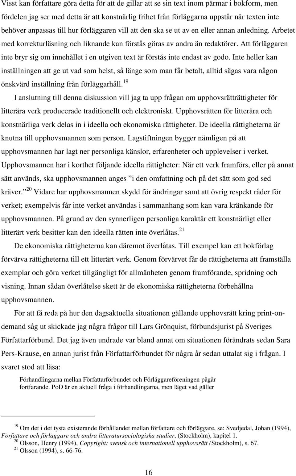 Att förläggaren inte bryr sig om innehållet i en utgiven text är förstås inte endast av godo.