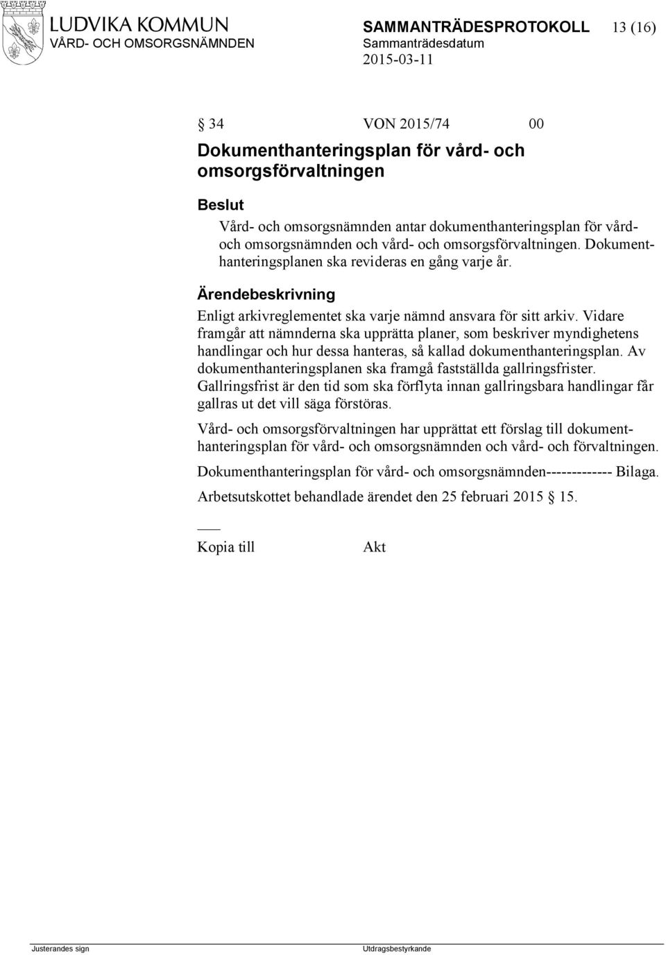 Vidare framgår att nämnderna ska upprätta planer, som beskriver myndighetens handlingar och hur dessa hanteras, så kallad dokumenthanteringsplan.