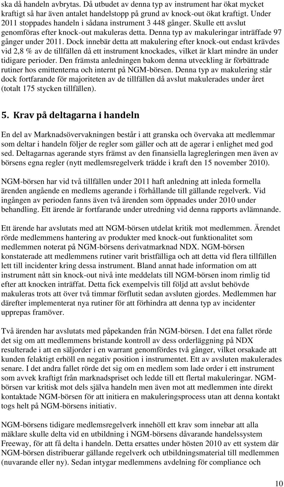 Dock innebär detta att makulering efter knock-out endast krävdes vid 2,8 % av de tillfällen då ett instrument knockades, vilket är klart mindre än under tidigare perioder.