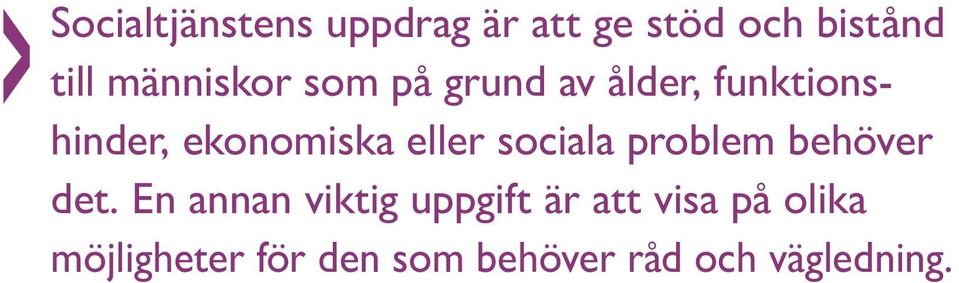 eller sociala problem behöver det.